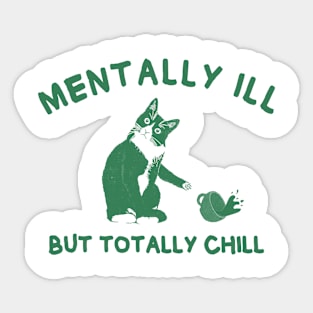 Funny cat | Mentally Ill But Totally Chill Sticker